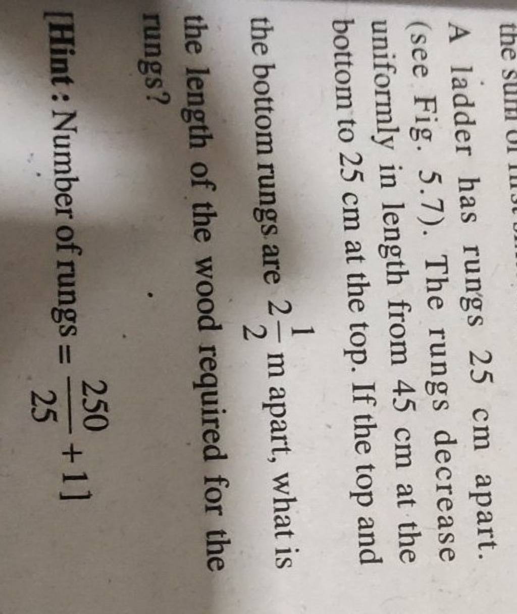A ladder has rungs 25 cm apart. (see Fig. 5.7). The rungs decrease unifor..