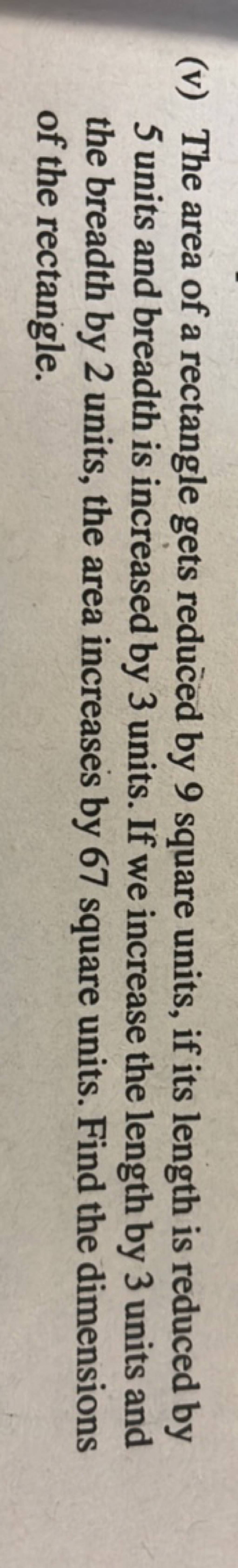 (v) The area of a rectangle gets reduced by 9 square units, if its length..