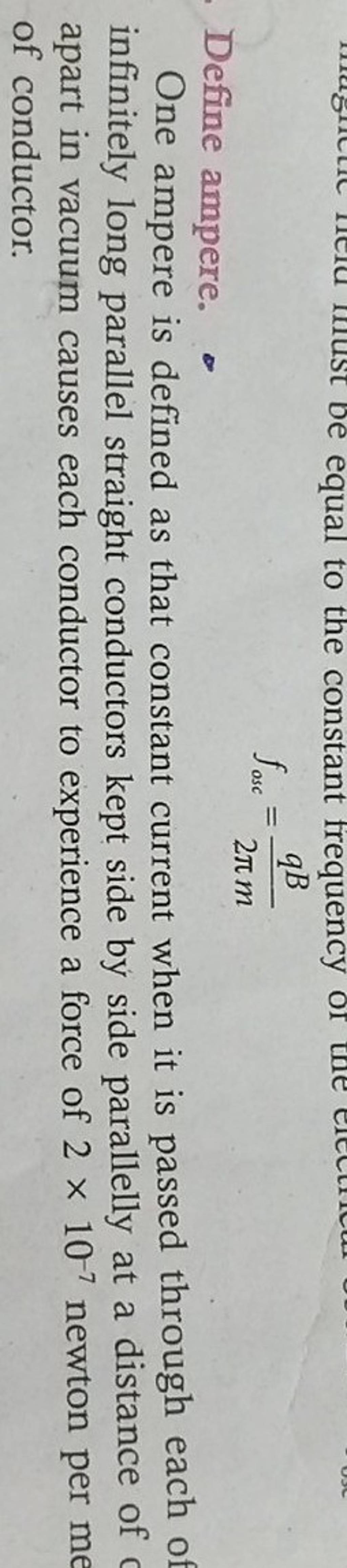 fosc =2πmqB Define ampere. One ampere is defined as that constant curre..
