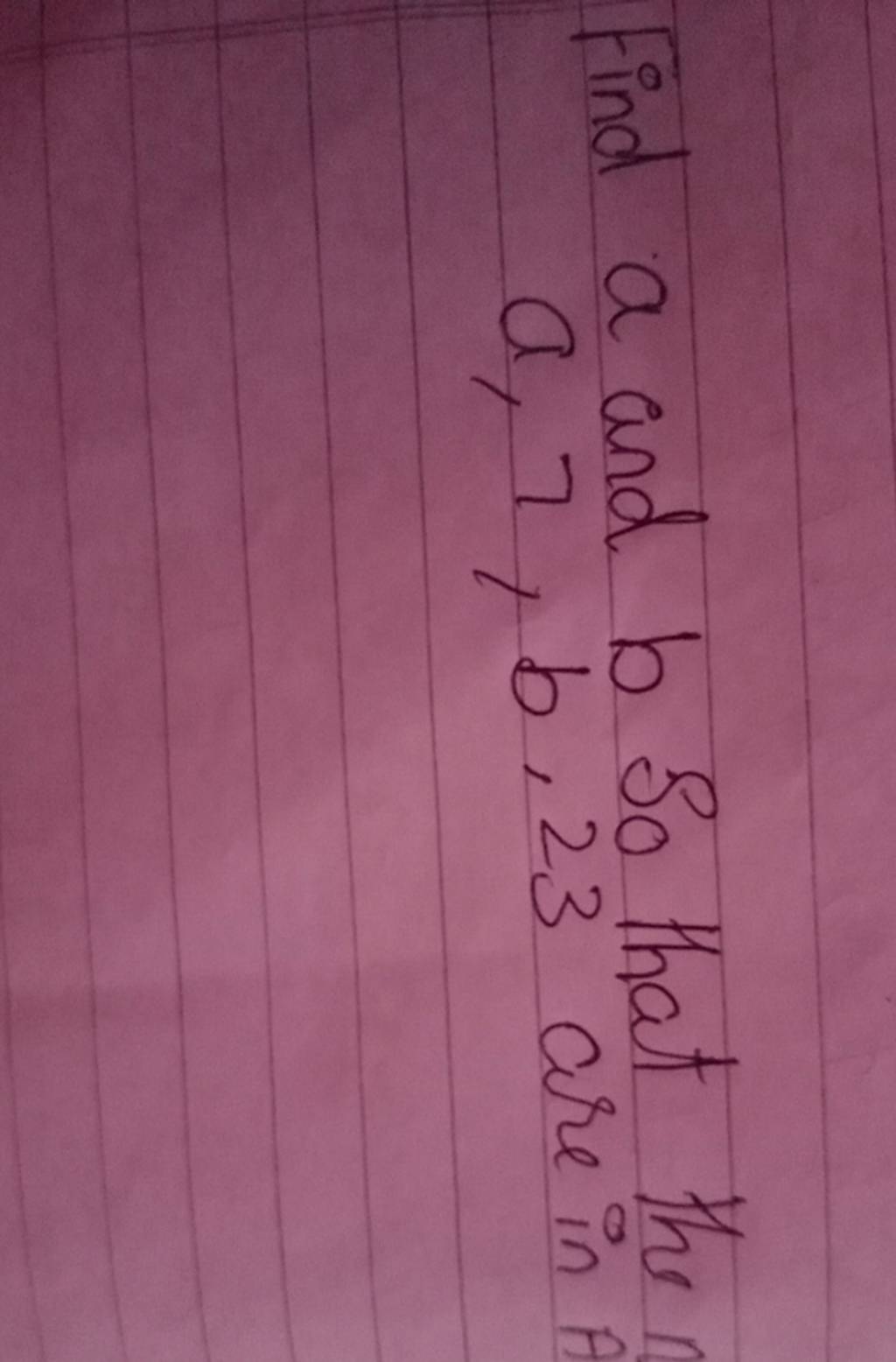 Find A And B So That The A,7,b,23 Are In A | Filo