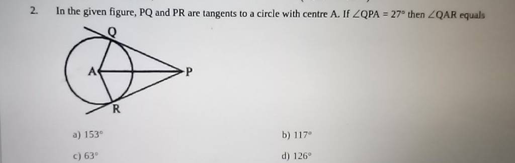 2. In the given figure, PQ and PR are tangents to a circle with centre A...