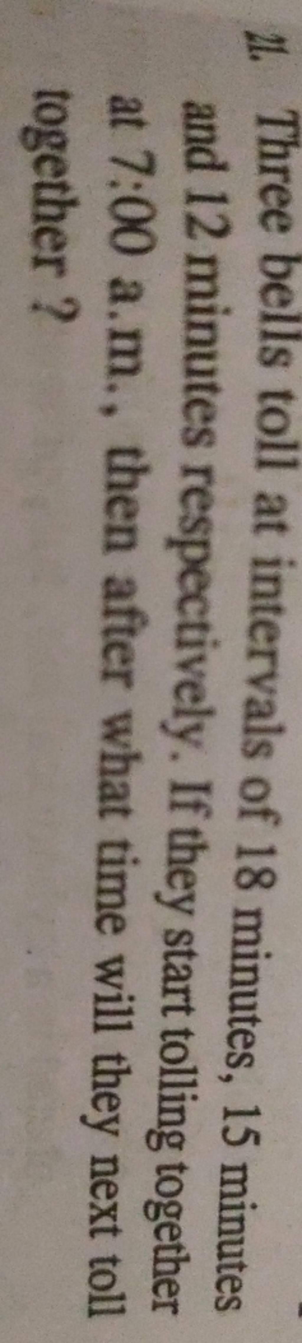 21. Three bells toll at intervals of 18 minutes, 15 minutes and 12 minute..
