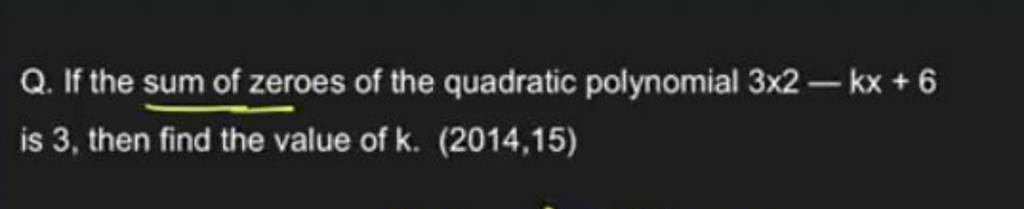 Q If The Sum Of Zeroes Of The Quadratic Polynomial 3×2−kx6 Is 3 Then 5207