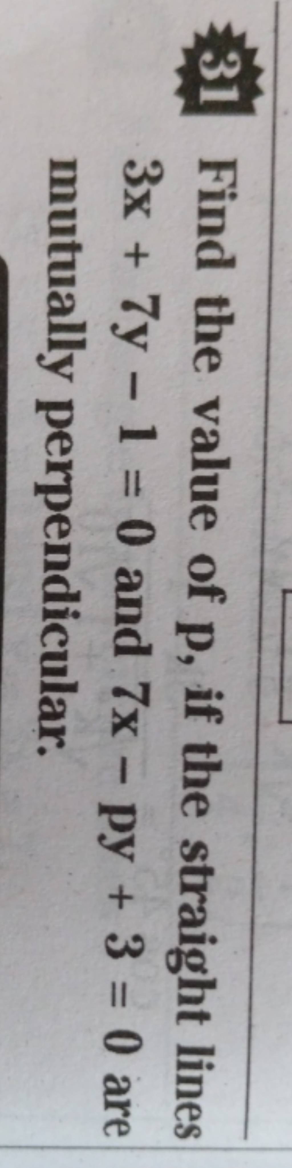 31-find-the-value-of-p-if-the-straight-lines-3x-7y-1-0-and-7x-py-3-0-are