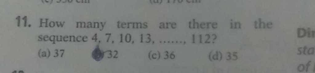 11. How many terms are there in the sequence 4,7,10,13,……,112 ? (a) 3732
