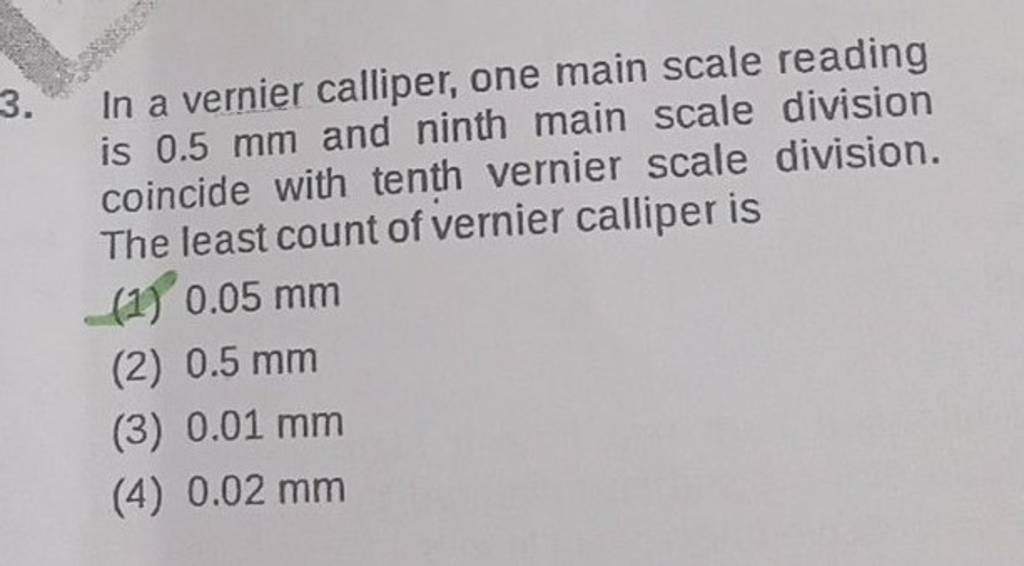 In a vernier calliper, one main scale reading is 0.5 mm and ninth main sc..