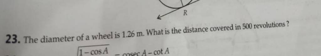 23. The diameter of a wheel is 1.26 m. What is the distance covered in 50..