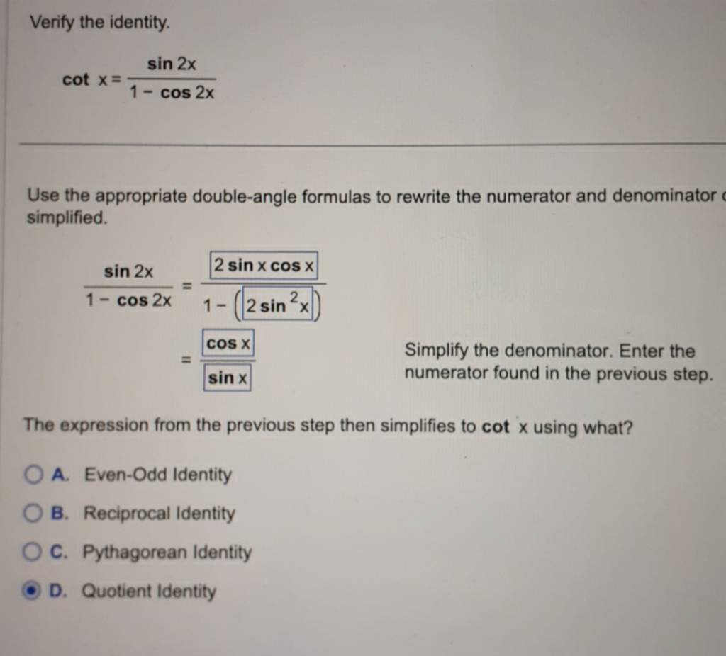 Verify the identity. cotx=1−cos2xsin2x Use the appropriate doubleangle