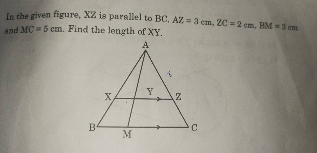 In The Given Figure XZ Is Parallel To BC AZ 3 Cm ZC 2 Cm BM 3 Cm And MC