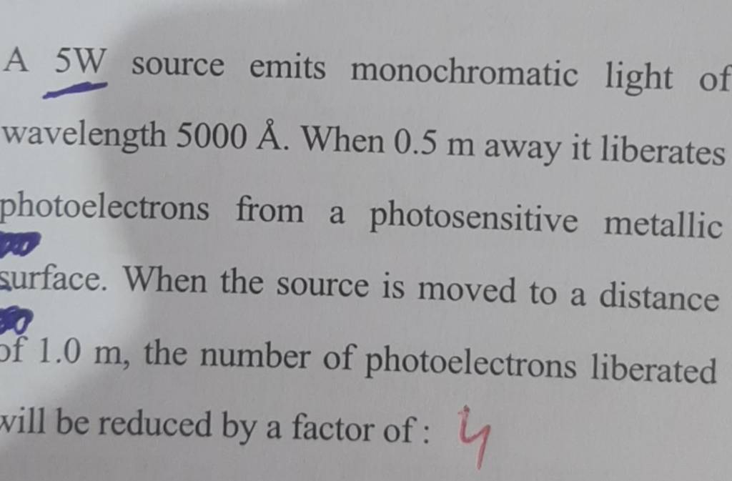 A 5 W source emits monochromatic light of wavelength 5000A˚. When 0.5 m a..