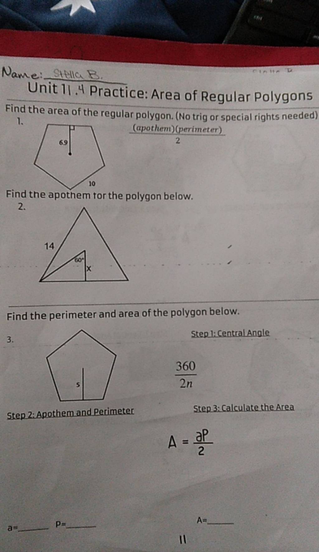 Name: Stella B.
Unit 11.4 Practice: Area of Regular Polygons
Find the 
