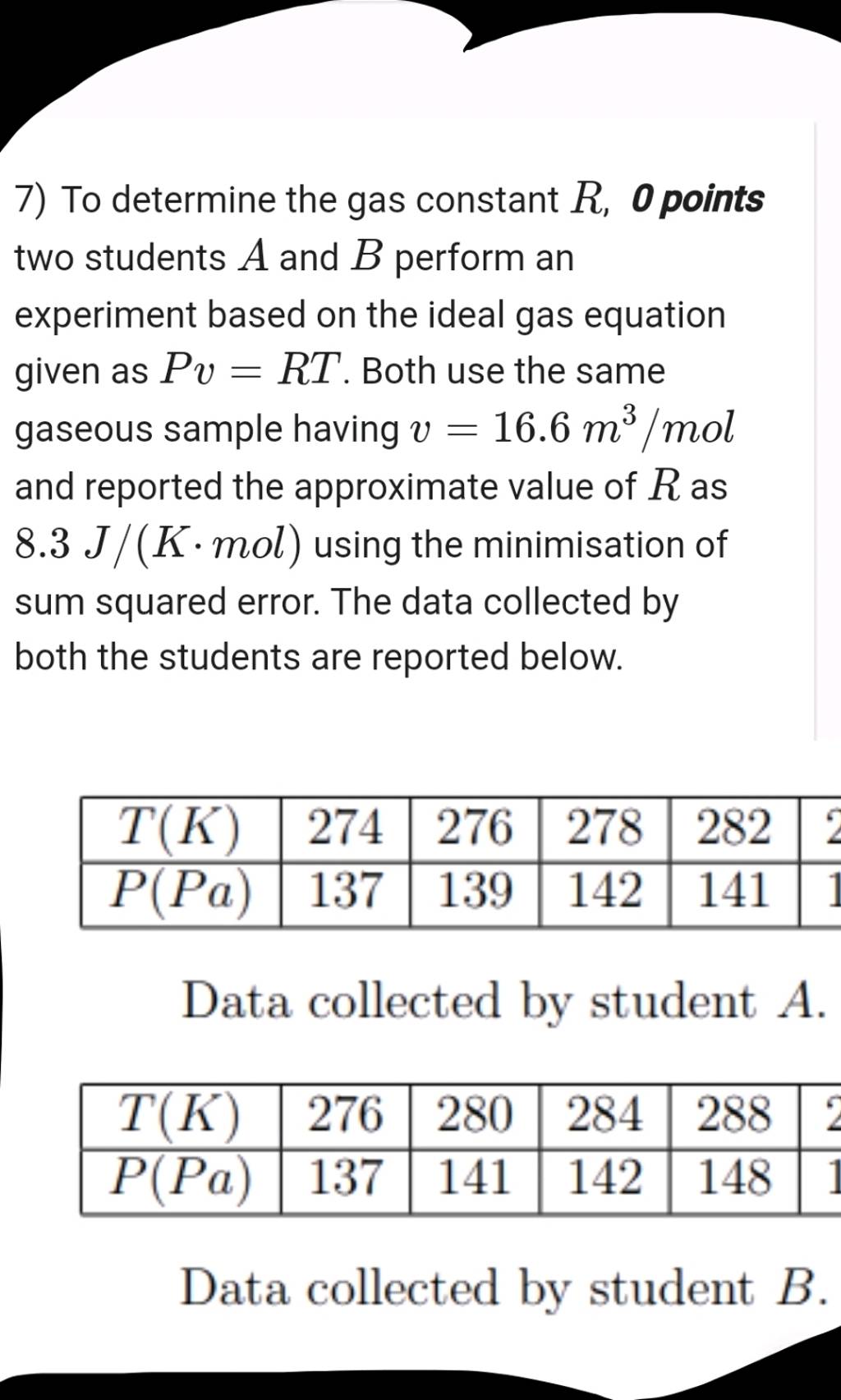 7) To determine the gas constant R,O points two students A and B perform