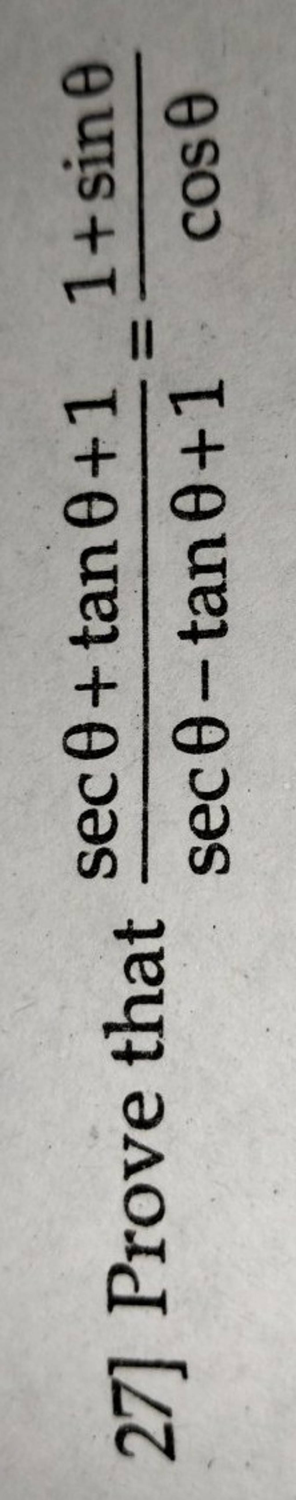 27] Prove that secθ−tanθ+1secθ+tanθ+1​=cosθ1+sinθ​