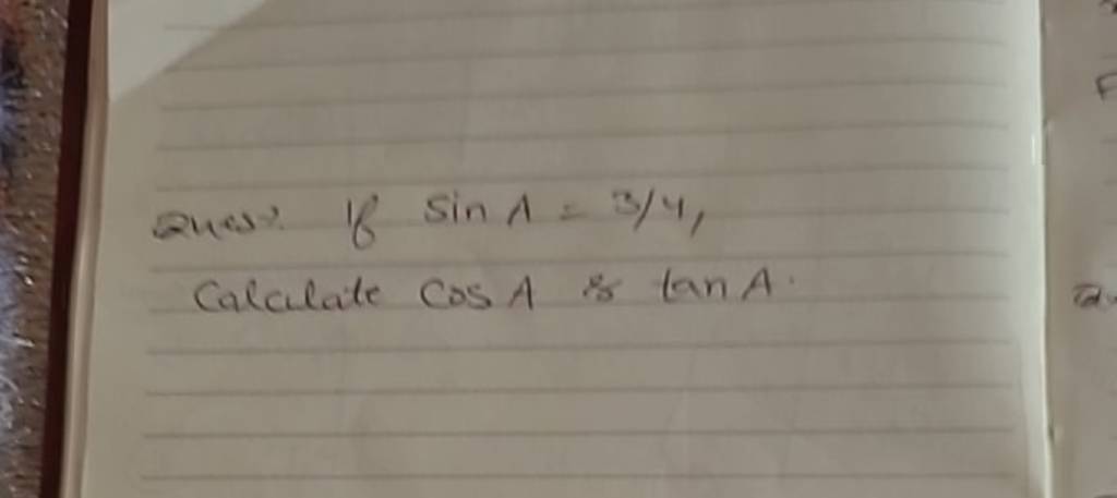 anes? If sinA=3/4,
 Calculate cosA is tanA
