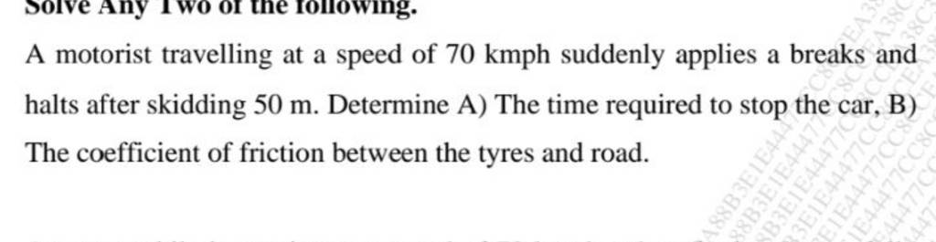 A motorist travelling at a speed of 70kmph suddenly applies a breaks and