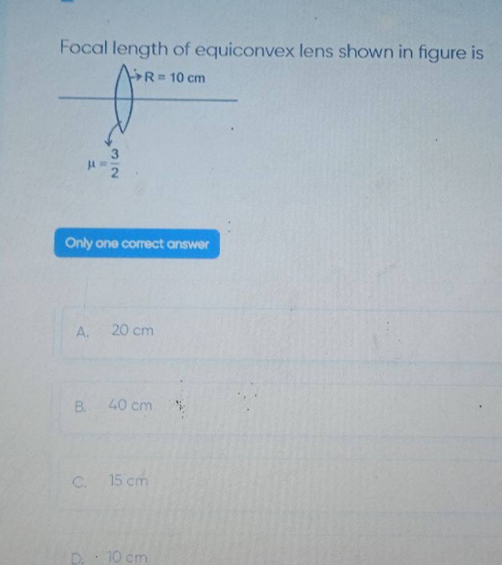 Focal length of equiconvex lens shown in figure is Only one correct answe..