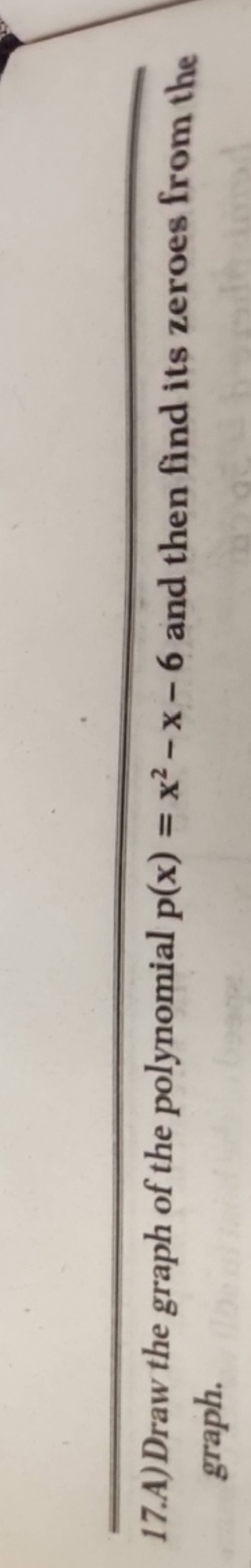 17-a-draw-the-graph-of-the-polynomial-p-x-x2-x-6-and-then-find-its-zero