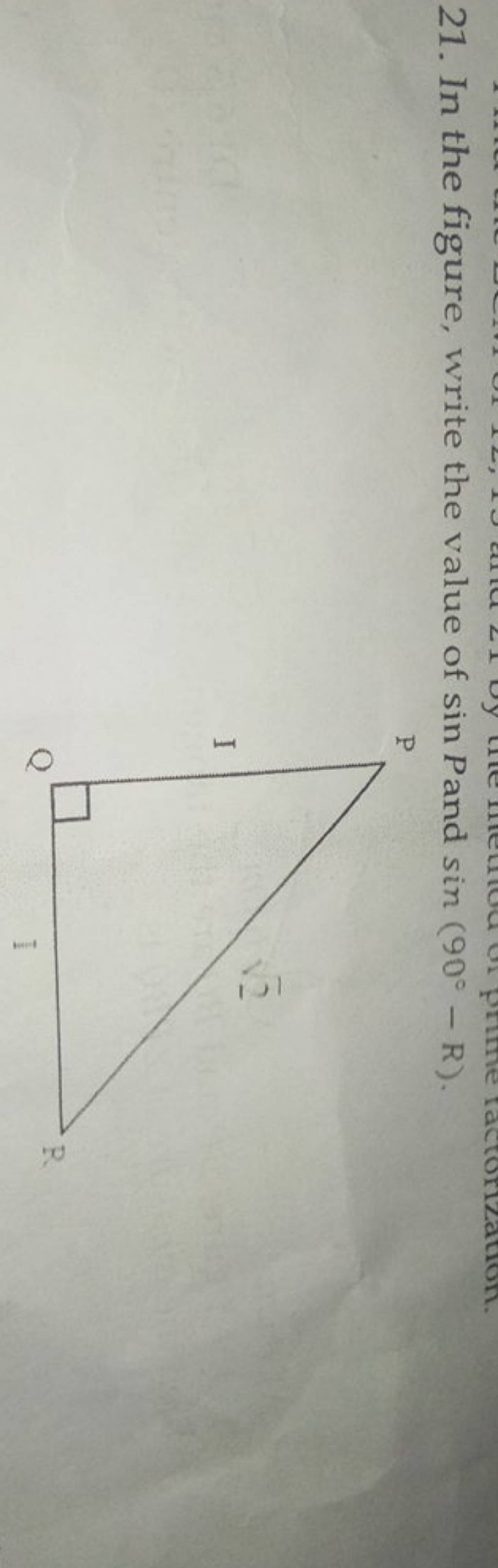 21. In the figure, write the value of sinP and sin(90∘−R). | Filo