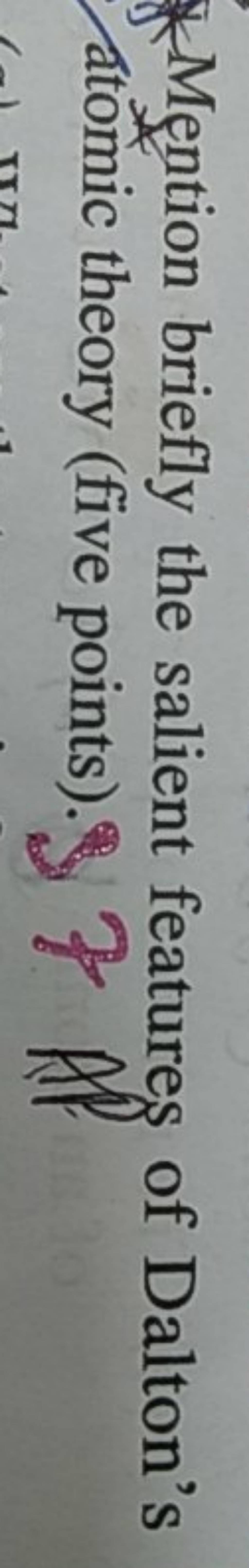 *Mention briefly the salient features of Dalton's atomic theory (five poi..