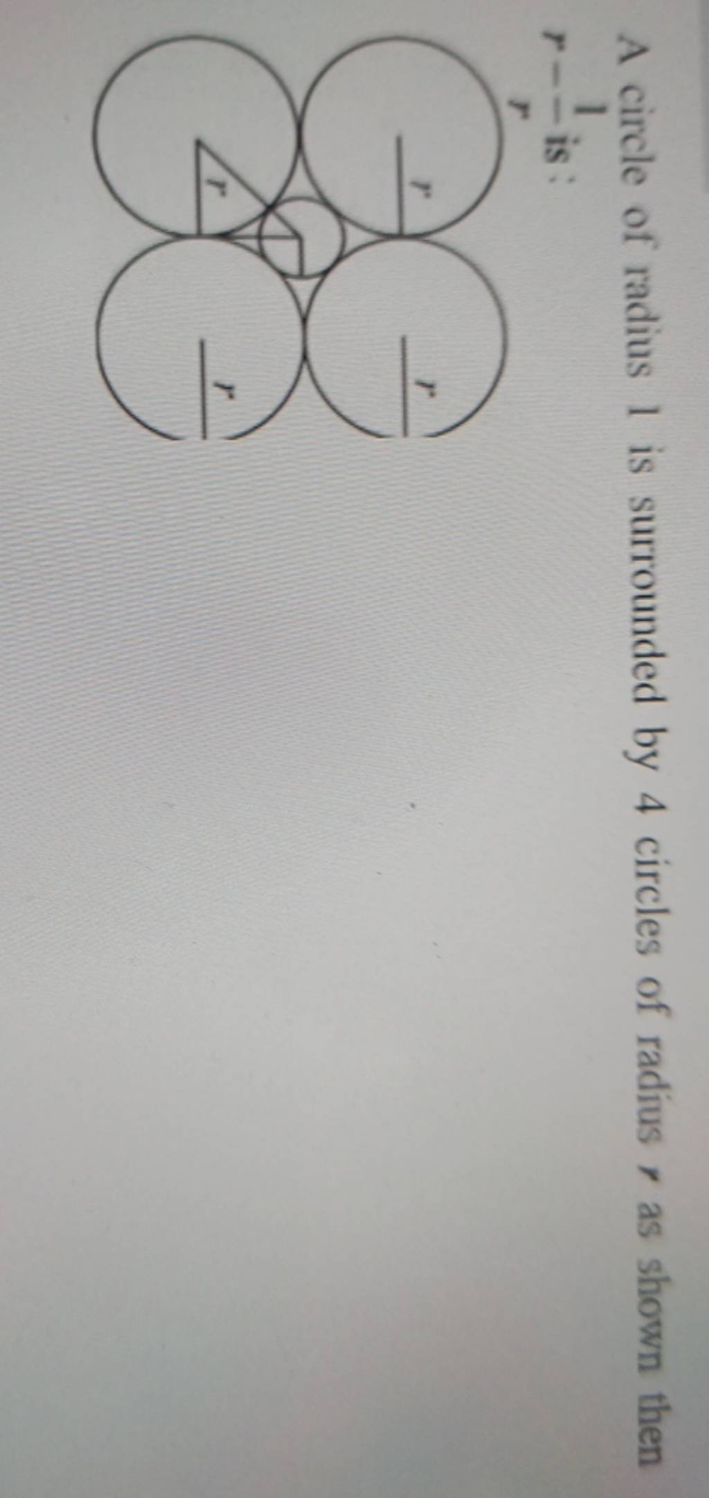 A circle of radius 1 is surrounded by 4 circles of radius r as shown then..