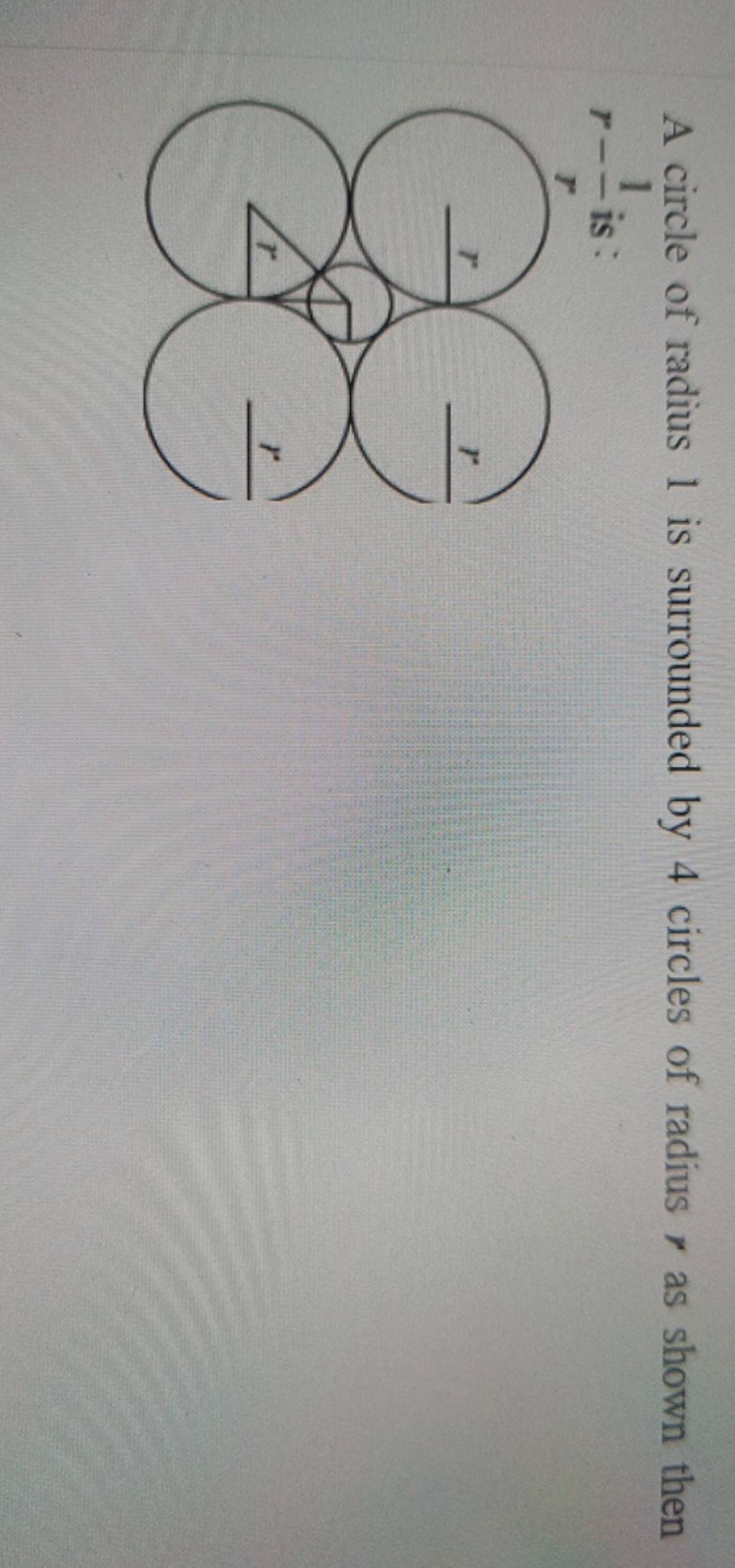 A circle of radius 1 is surrounded by 4 circles of radius r as shown then..