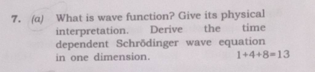 7. (a) What is wave function? Give its physical interpretation. Derive th..