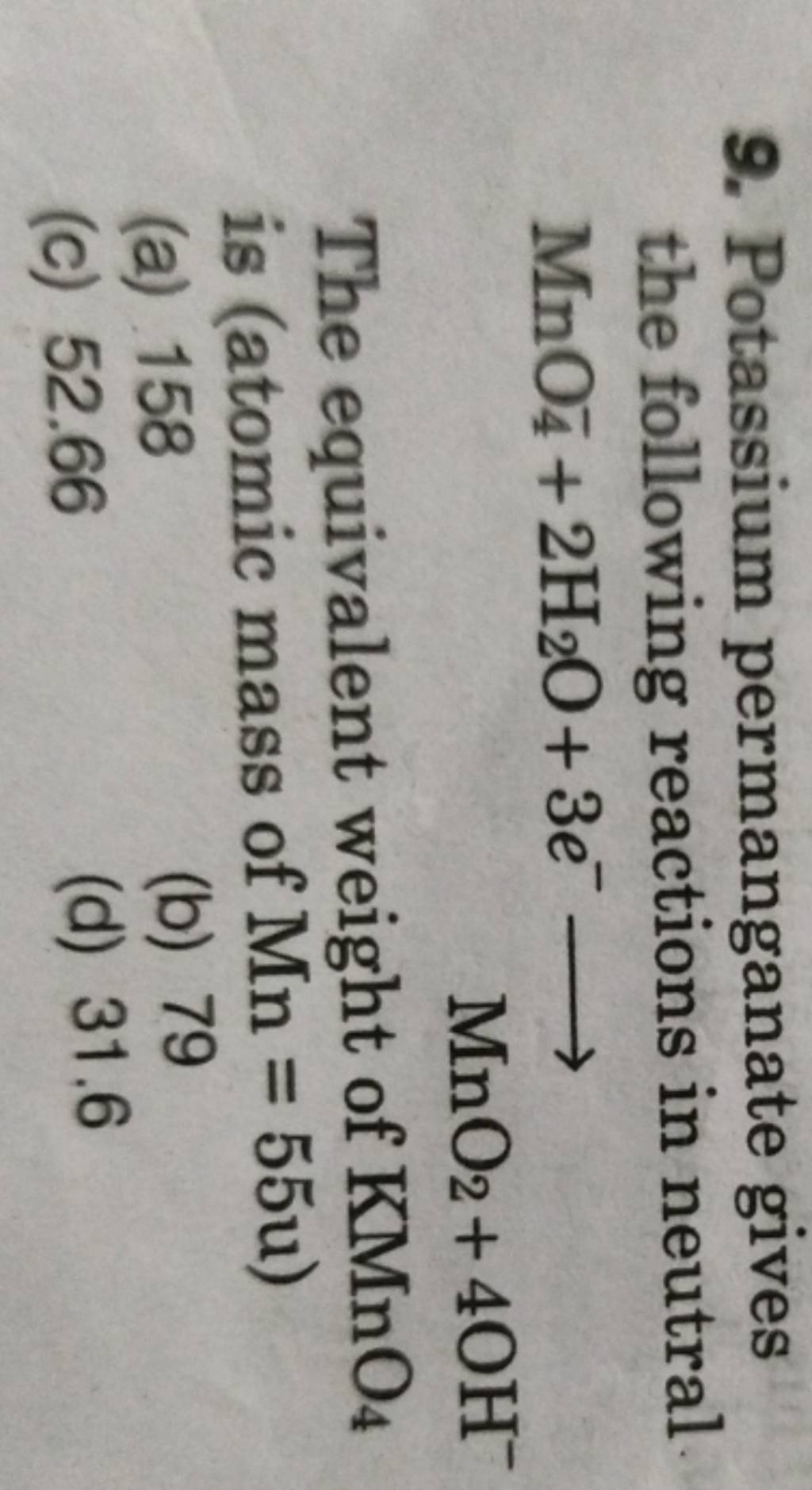 Potassium permanganate gives the following reactions in neutral MnO4− +2H..