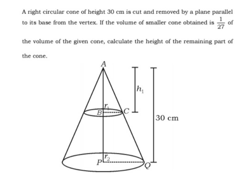 A Right Circular Cone Of Height 30 Cm Is Cut And Removed By A Plane Paral..