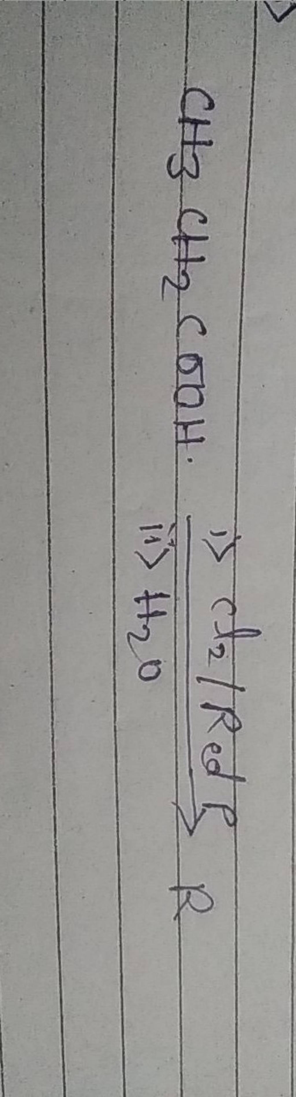 CH3 CH₂ COOH. i> cl₂ / Red R で ii> #₂0 to | Filo