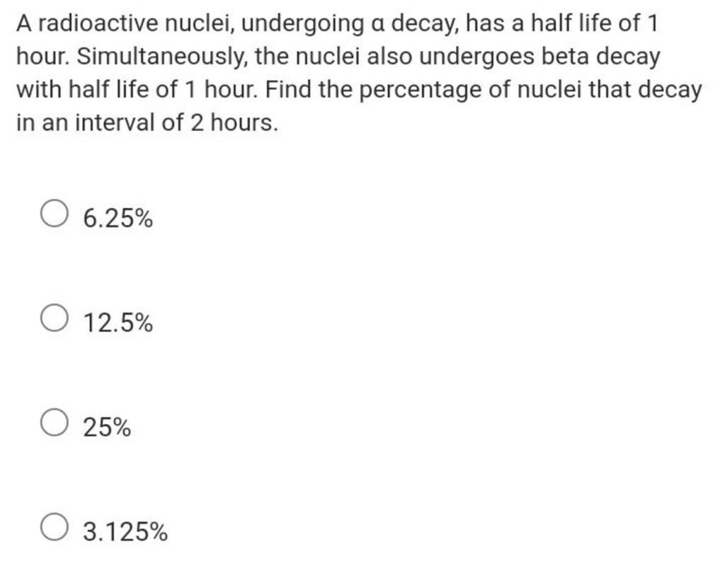 A radioactive nuclei, undergoing a decay, has a half life of 1 hour. Simu..