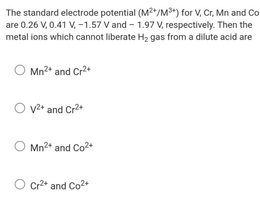 The standard electrode potential (M2+/M3+) for V,Cr,Mn and Co are 0.26 V,..