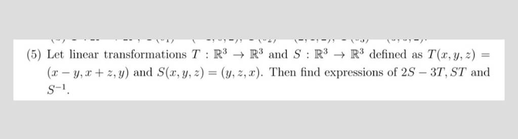 5 Let Linear Transformations Tr3→r3 And Sr3→r3 Defined As Txyz 