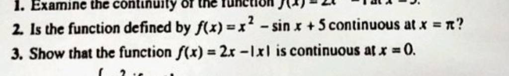 2. Is the function defined by f(x)=x2−sinx+5 continuous at x=π ? 3. Show