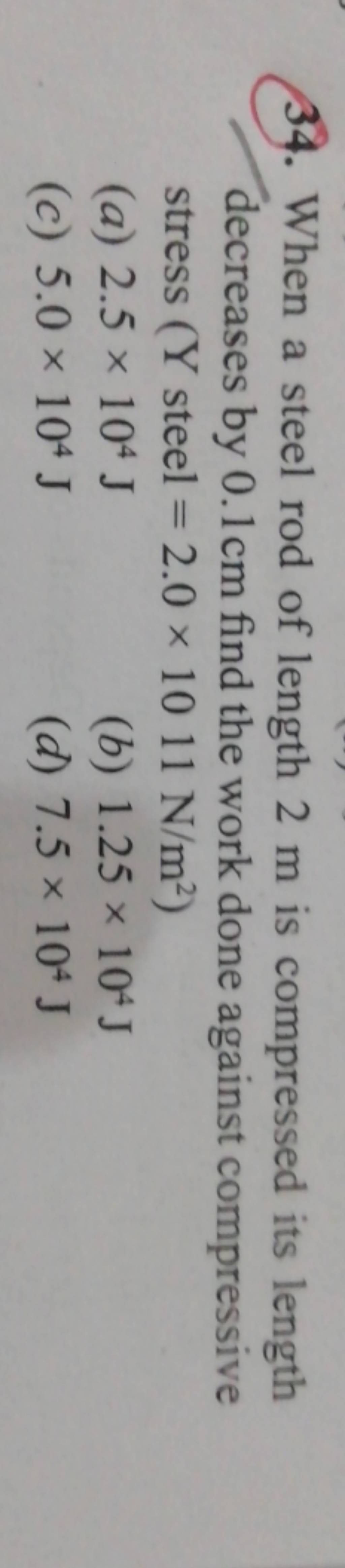 When a steel rod of length 2 m is compressed its length decreases by 0.1