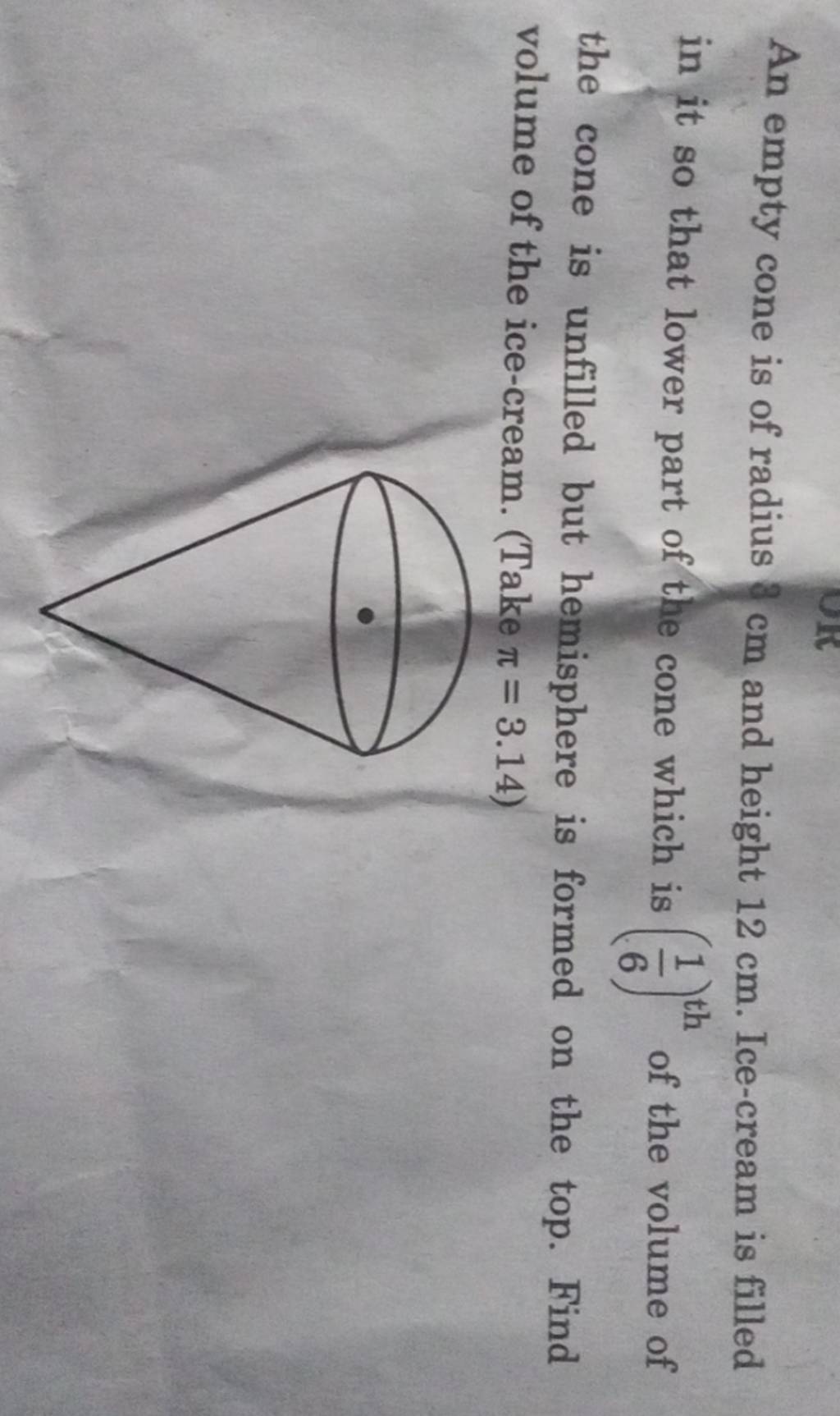 An empty cone is of radius 8 cm and height 12 cm. Icecream is filled in