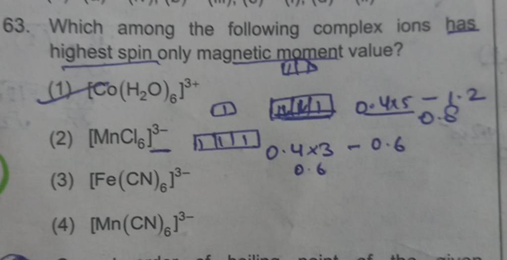 63. Which among the following complex ions has highest spin only