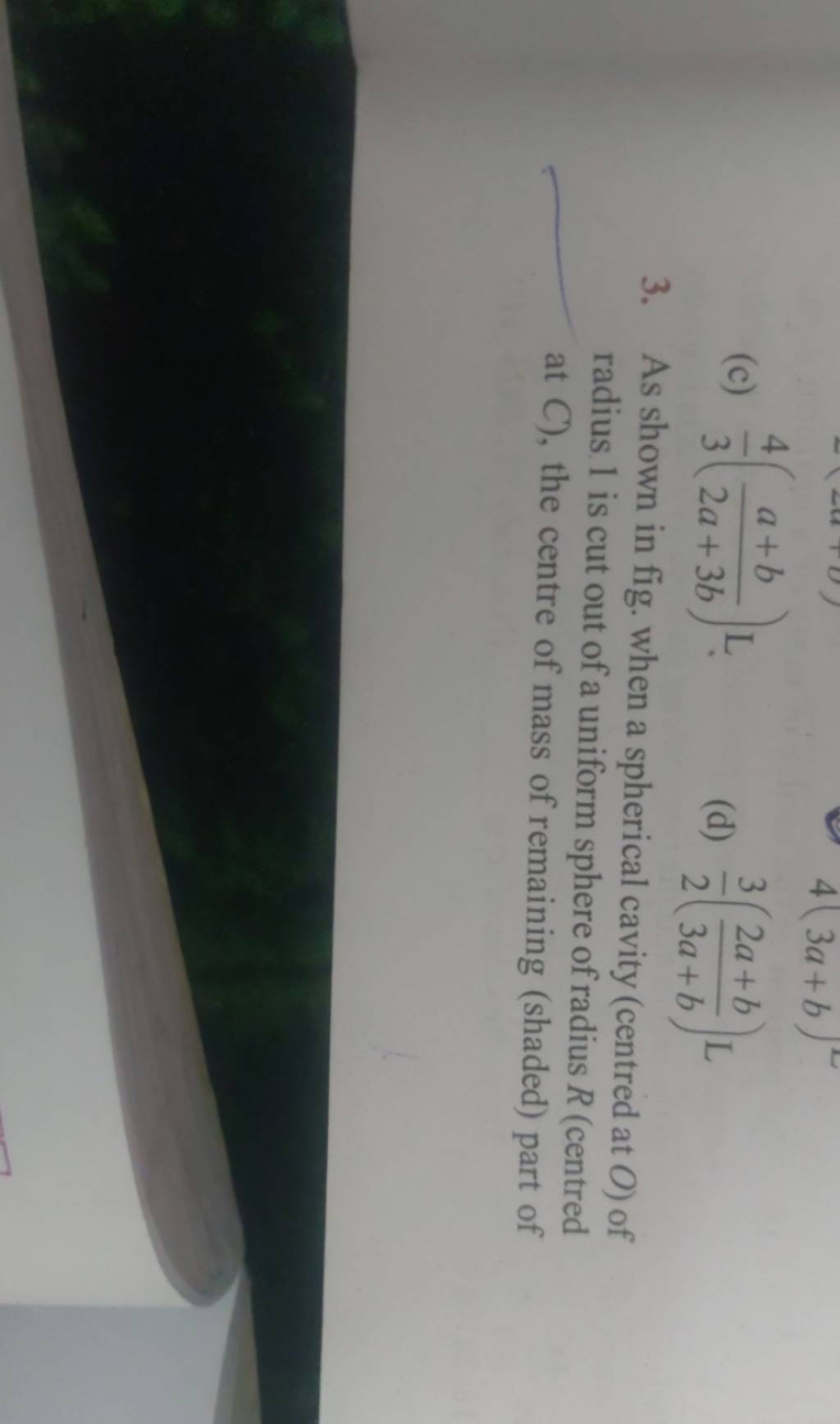 (c) 34 (2a+3ba+b )L (d) 23 (3a+b2a+b )L 3. As shown in fig. when a spheri..