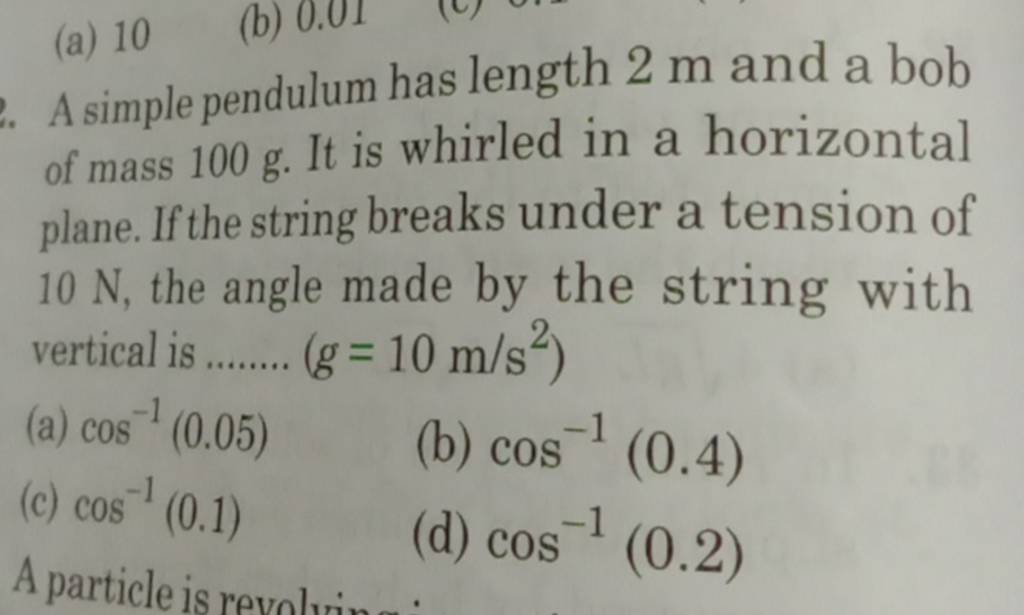 A Simple Pendulum Has Length 2 M And A Bob Of Mass 100 G. It Is Whirled I..