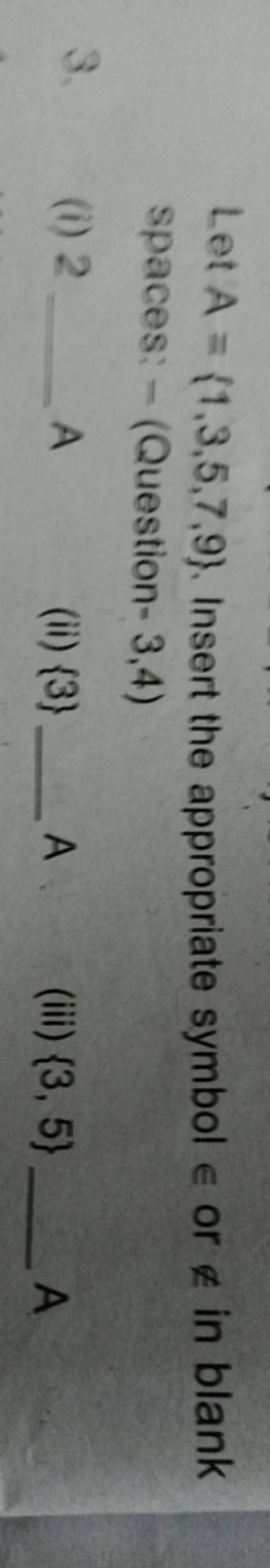 Let A={1,3,5,7,9}. Insert the appropriate symbol ∈ or ∈/ in blank spaces:..