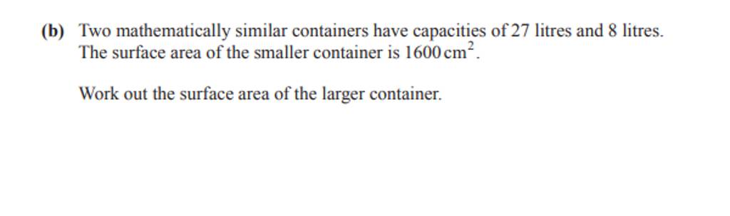 (b) Two Mathematically Similar Containers Have Capacities Of 27 Litres An..