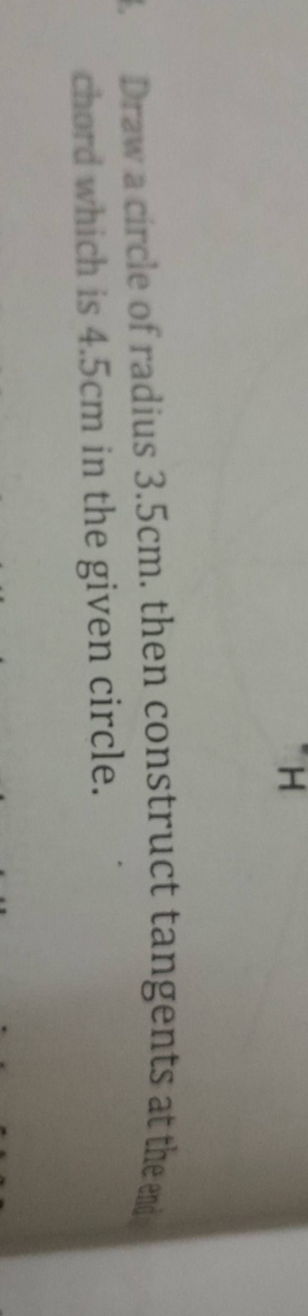 Draw a circle of radius 3.5 cm. then construct tangents at the end chord