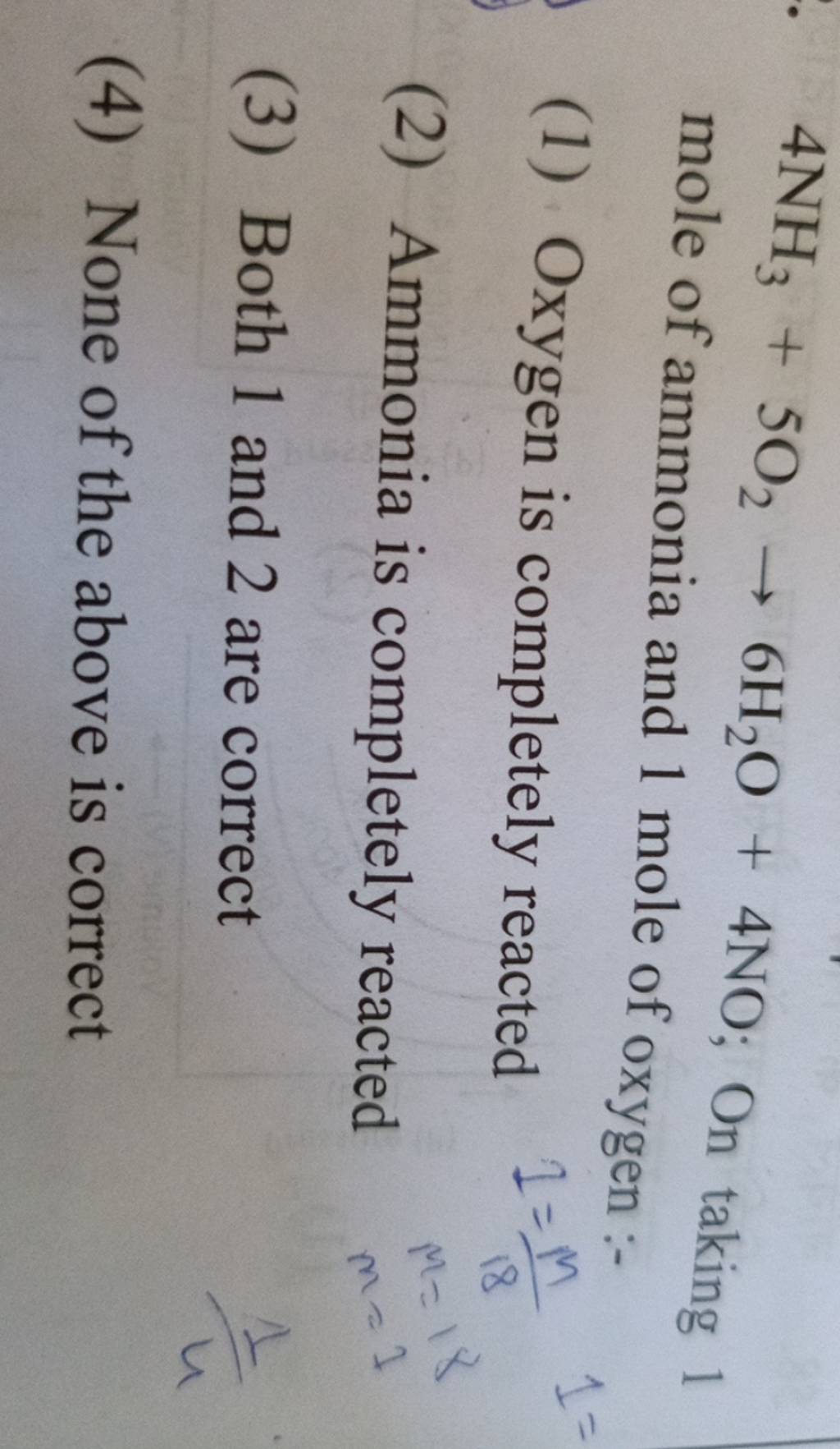4NH3 +5O2 →6H2 O+4NO; On taking 1 mole of ammonia and 1 mole of oxygen