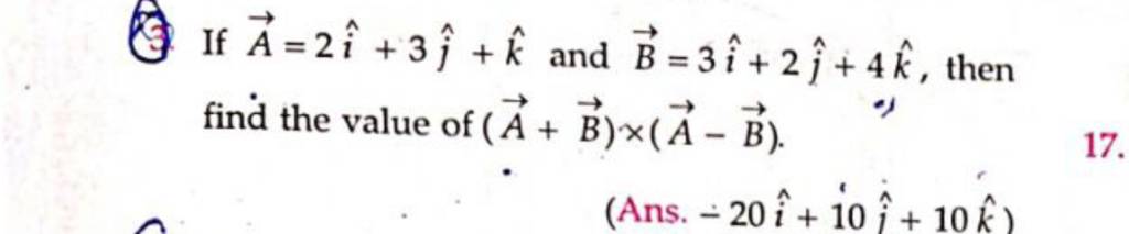 6. If A=2i^+3j^ +k^ And B=3i^+2j^ +4k^, Then Find The Value Of (A+B)×(A−B..