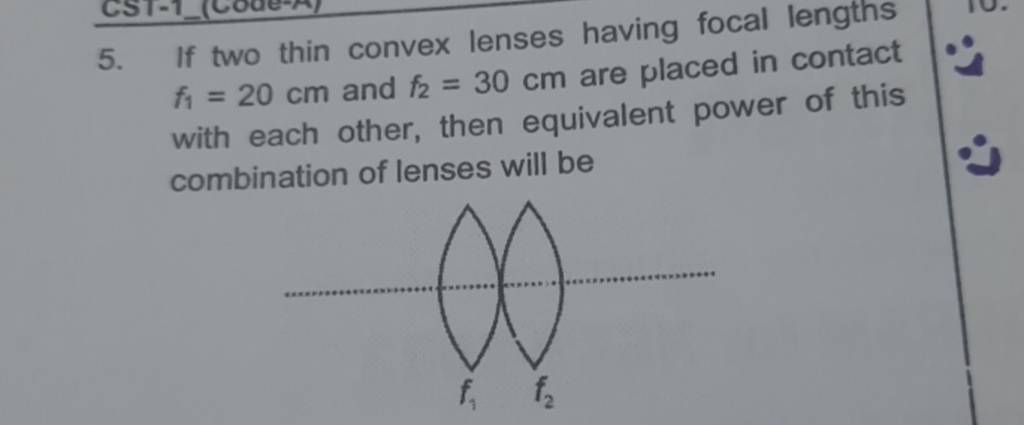 5. If two thin convex lenses having focal lengths f1 =20 cm and f2 =30 cm..