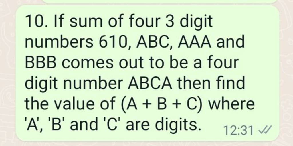 10. If sum of four 3 digit numbers 610,ABC,AAA and BBB comes out to be a