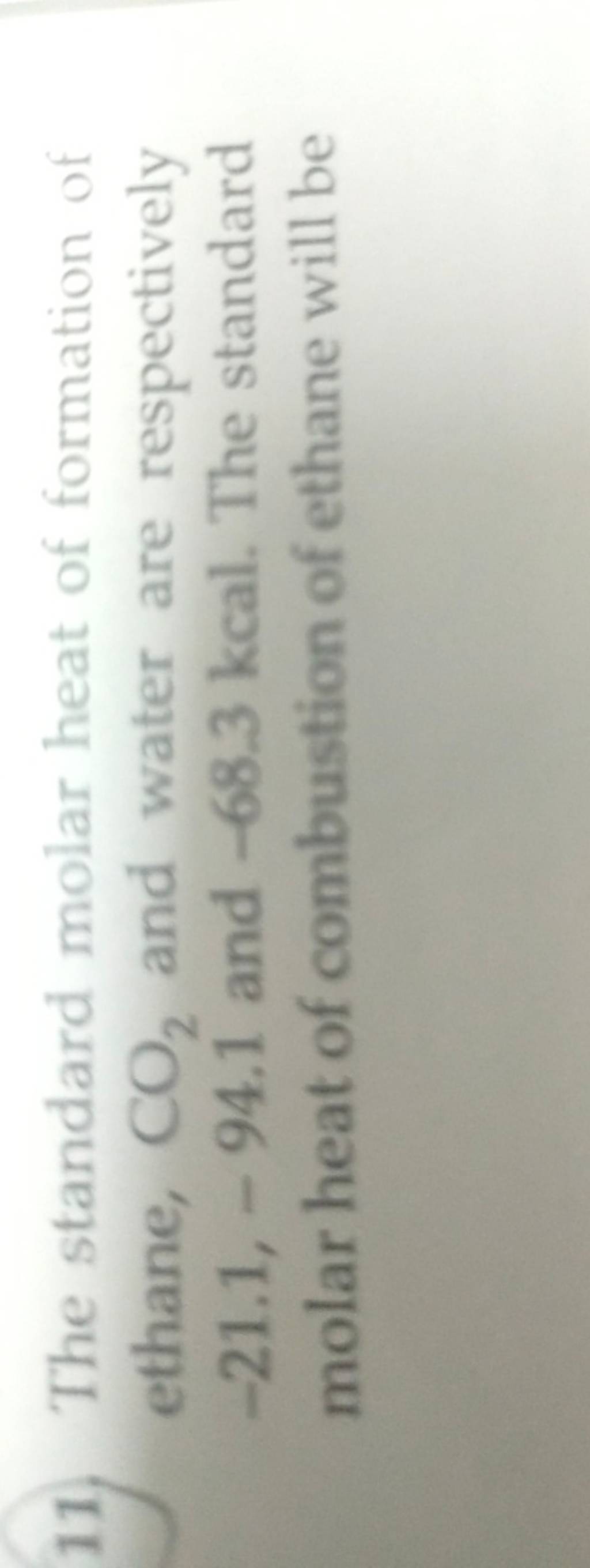 11. The standard molar heat of formation of ethane, CO2 and water are re..