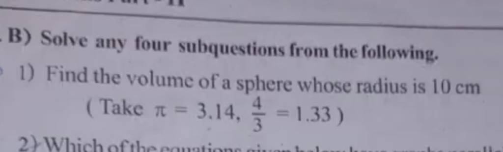 B) Solve any four subquestions from the following.
1) Find the volume 