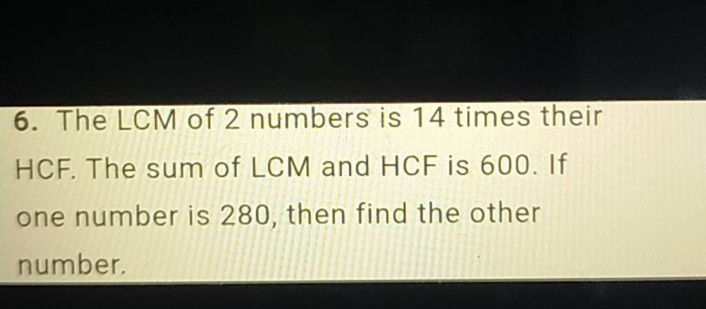 6-the-lcm-of-2-numbers-is-14-times-their-hcf-the-sum-of-lcm-and-hcf-is