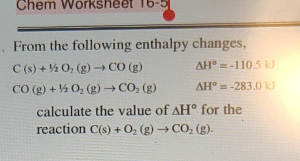 From the following enthalpy changes,
C(s)+1/2O2​( g)→CO(g)CO(g)+1/2O2​