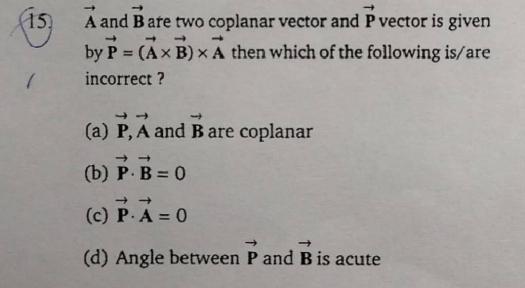 A And B Are Two Coplanar Vector And P Vector Is Given By P=(A×B)×A Then W..